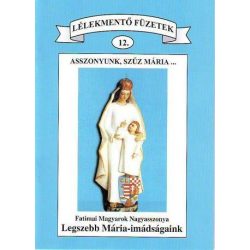   12. Asszonyunk, Szűz Mária… Kép: Fatimai Magyarok Nagyasszonya szobor Legszebb Mária – imádságaink (Lélekmentő füzetek 12.)